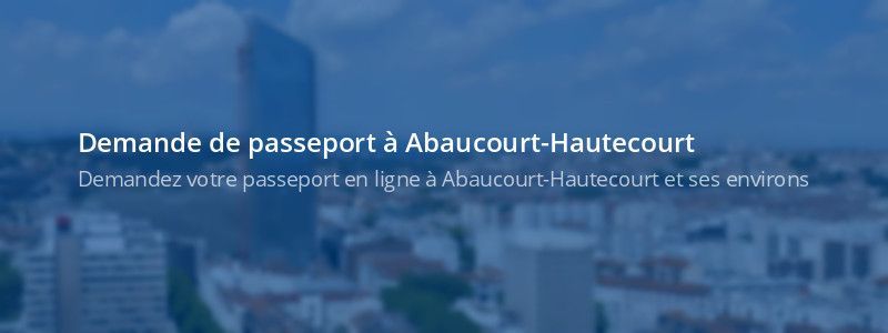 Service passeport Abaucourt-Hautecourt