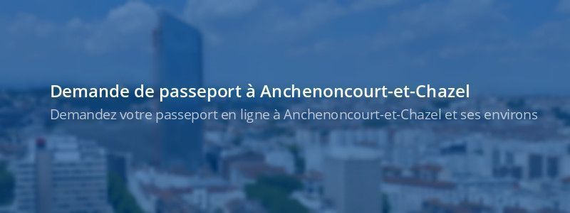 Service passeport Anchenoncourt-et-Chazel