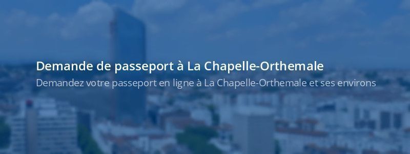 Service passeport La Chapelle-Orthemale