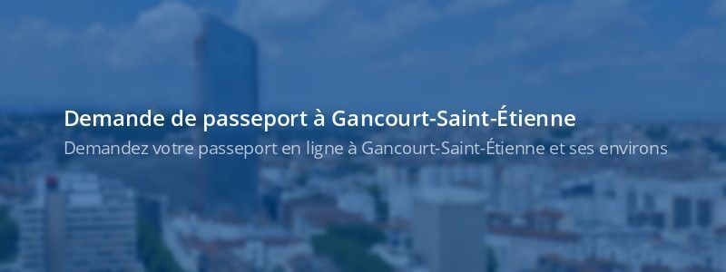 Service passeport Gancourt-Saint-Étienne