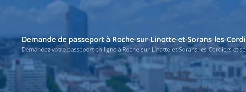 Service passeport Roche-sur-Linotte-et-Sorans-les-Cordiers